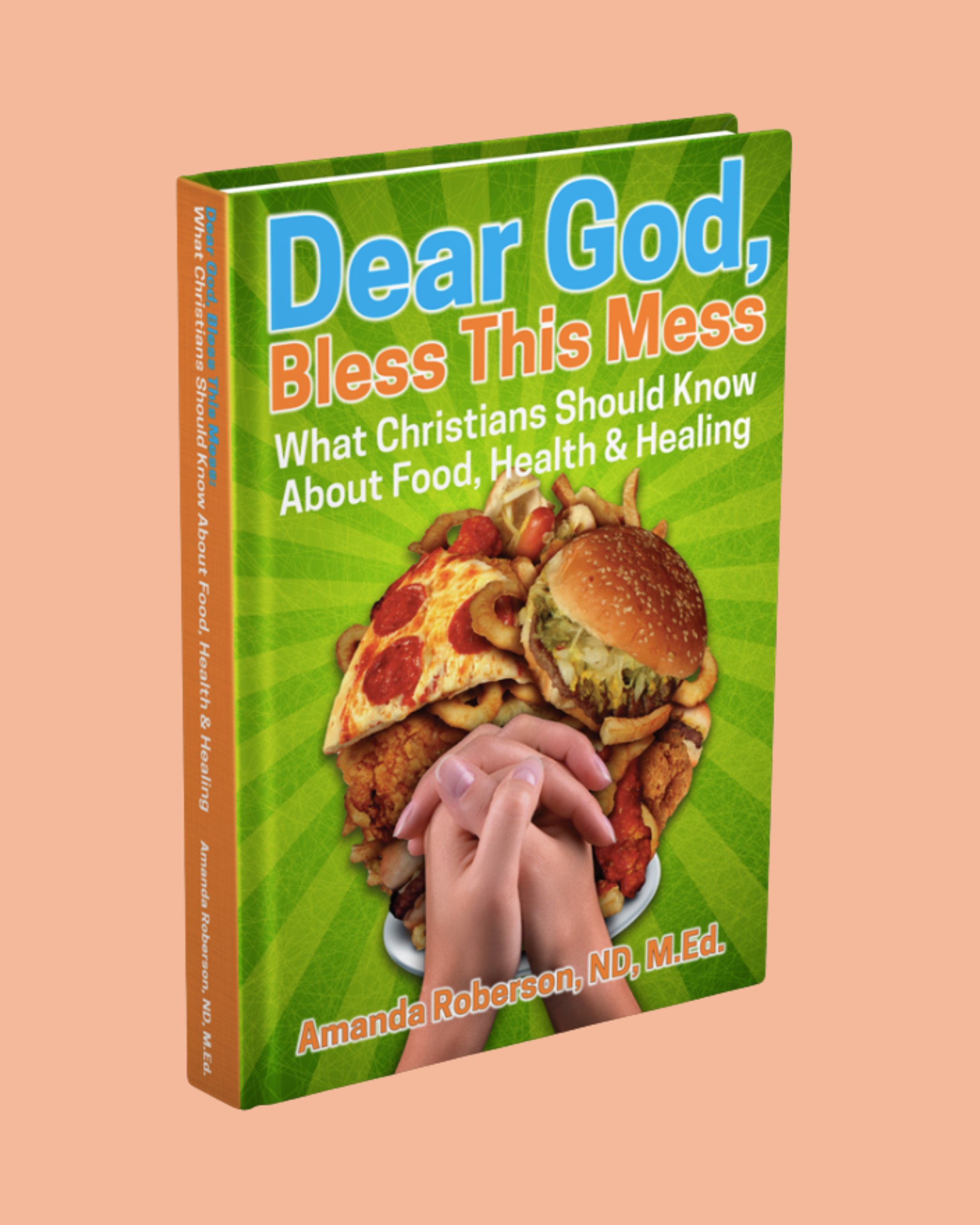 Dear God Bless This Mess: What Christians Should Know About Food, Health, and Healing